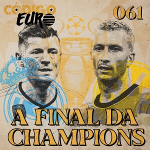CÓDIGO EURO #61 | A FINAL DA CHAMPIONS