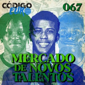 CÓDIGO EURO #67 | ROTAS DE MERCADO DE JOVENS TALENTOS NA EUROPA