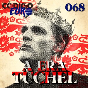 CÓDIGO EURO #68 | "QUEBRA" DO NACIONALISMO INGLÊS NA ESCOLHA DE TUCHEL