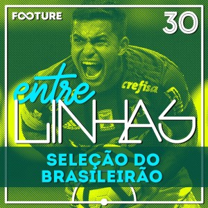 Entrelinhas #30 | A Seleção do Campeonato Brasileiro 2018