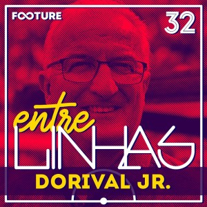 Entrelinhas #32 | Dorival Jr