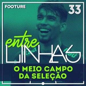 Entrelinhas #33 | O Meio Campo da Seleção Brasileira