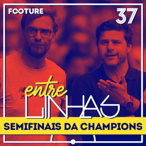 Entrelinhas #37 | As Ideias dos Semifinalistas da Champions League