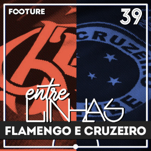 Entrelinhas #39 | As Crises de Flamengo e Cruzeiro 