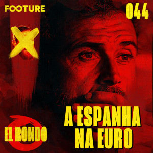 El Rondo #44 | Como a Espanha Chega na Eurocopa