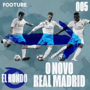 El Rondo #5 | Real Madrid: dos Galáticos para as Joias