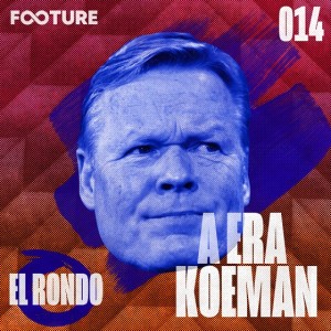 El Rondo #14 | A Era Koeman no Barcelona