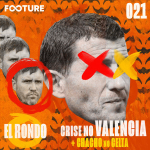 El Rondo #21 | Coudet no Celta e o Futuro do Valencia