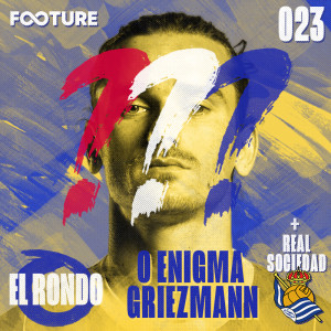 El Rondo #23 | O Enigma Griezmann e a Real Sociedad