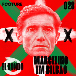 El Rondo #28 | Marcelino Toral em Bilbao