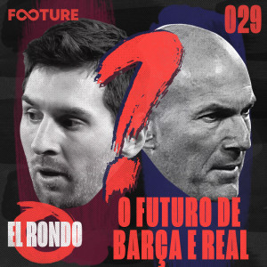 El Rondo #29 | O Futuro de Barcelona e Real Madrid