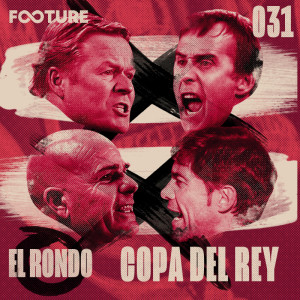 El Rondo #31 | As Semifinais da Copa do Rey 20/21