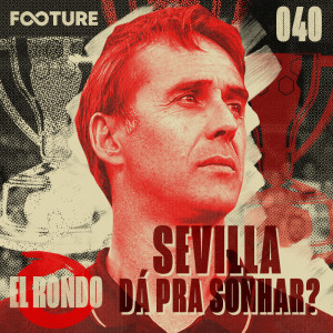 El Rondo #40 | Sevilla: Deixaram Chegar?