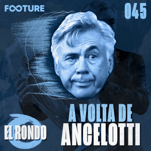 El Rondo #45 | O Retorno de Ancelotti ao Real Madrid