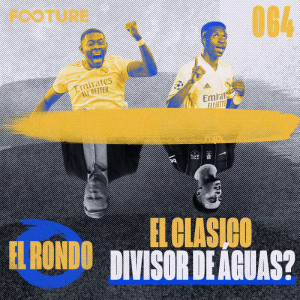 El Rondo #64 | El Clasico divisor de águas?