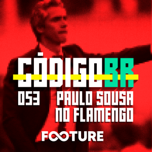 Código BR #53 | Como deve jogar o Flamengo de Paulo Sousa