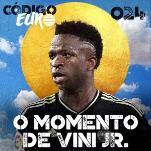 Código Euro #24 | A estrela Vinicius Jr. e as semifinais da Champions