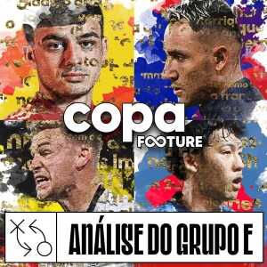 Copa Footure #05 | Análise do Grupo E: Alemanha, Espanha, Japão e Costa Rica