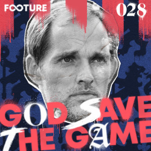 God Save The Game #28 | Tuchel Desembarca na Premier League