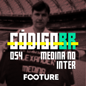 Código BR #54 | Como pode jogar o Inter de ’Cacique’ Medina
