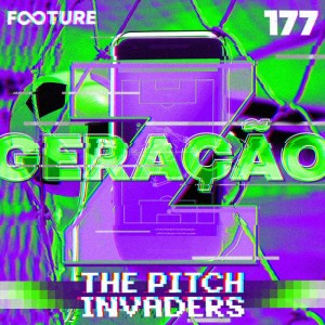 The Pitch Invaders #177 | A Geração Z e o Futebol