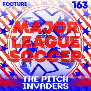 The Pitch Invaders #163 | Major League Soccer