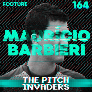 The Pitch Invaders #164 | Entrevista com Maurício Barbieri