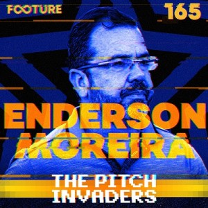 The Pitch Invaders #165 | Entrevista com Enderson Moreira