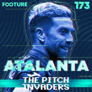 The Pitch Invaders #173 | A Atalanta de Gasperini