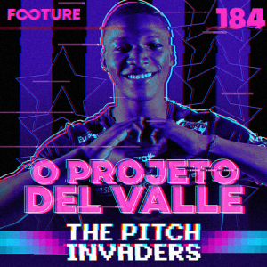 The Pitch Invaders #184 | O Projeto Del Valle