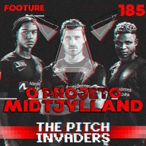 The Pitch Invaders #185 | O Projeto Midtjylland
