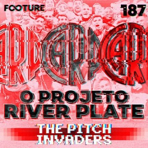 The Pitch Invaders #187 | O Projeto River Plate