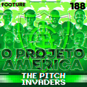 The Pitch Invaders #188 | O Projeto America