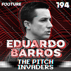 The Pitch Invaders #194 | Eduardo Barros