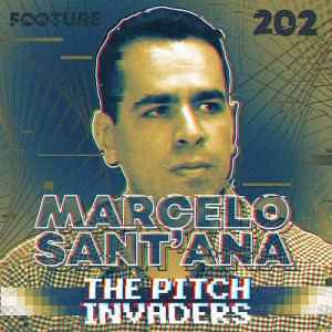 The Pitch Invaders #202 | Entrevista com Marcelo Sant'Ana