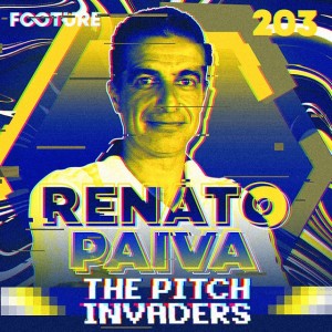 The Pitch Invaders #203 | Entrevista com Renato Paiva