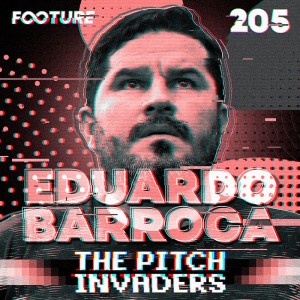 The Pitch Invaders #205 | Eduardo Barroca