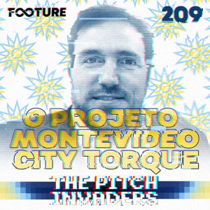 The Pitch Invaders #209 | O Projeto Montevideo City Torque