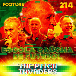 The Pitch Invaders #214 | A Escola Gaúcha de Futebol