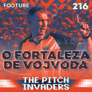 The Pitch Invaders #216 | O Projeto de Vojvoda