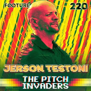 The Pitch Invaders #220 | Jerson Testoni, técnico mais longevo do Brasil