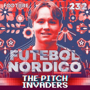 The Pitch Invaders #232 | O Futebol Nórdico