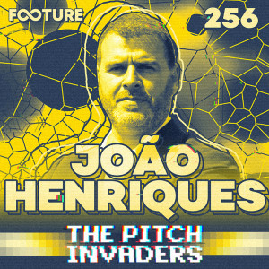 The Pitch Invaders #256 | João Henriques