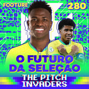 The Pitch Invaders #280 | Os futuros talentos da Seleção Brasileira no ciclo 2023-2026