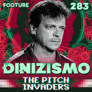 The Pitch Invaders #283 | O Dinizismo, com Carlos Eduardo Mansur