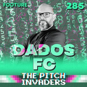 The Pitch Invaders #285 | Dados FC