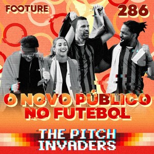 The Pitch Invaders #286 | O novo torcedor de futebol, com Rafael Mello, da 2Morrow Sports