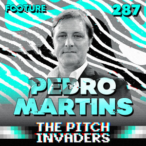 The Pitch Invaders #287 | Pedro Martins [treinador português]