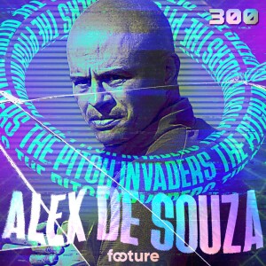 The Pitch Invaders #300 | Alex de Souza