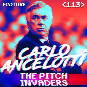 #113 The Pitch Invaders | Carlo Ancelotti: Liderança Tranquila